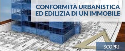 Conformità urbanisticaed edilizia di un immobile scopri